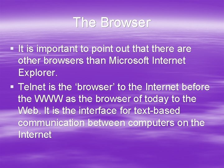 The Browser § It is important to point out that there are other browsers