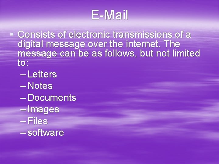 E-Mail § Consists of electronic transmissions of a digital message over the internet. The