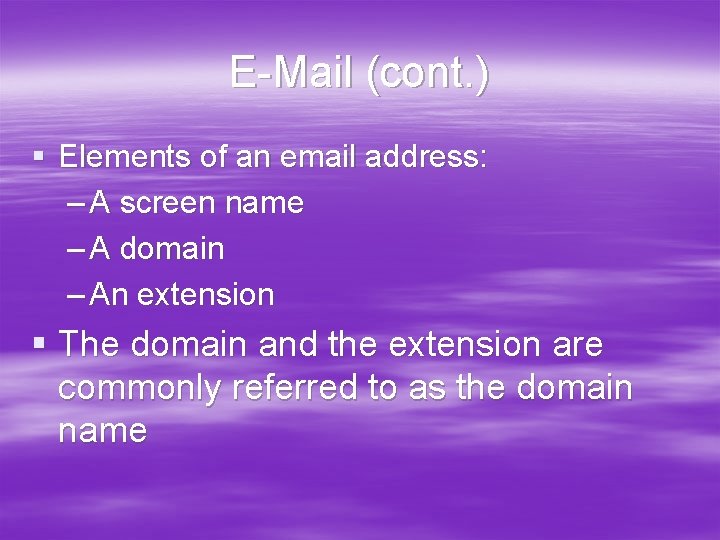 E-Mail (cont. ) § Elements of an email address: – A screen name –