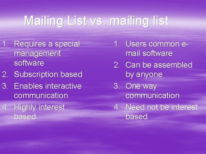 Mailing List vs. mailing list 1. Requires a special management software 2. Subscription based