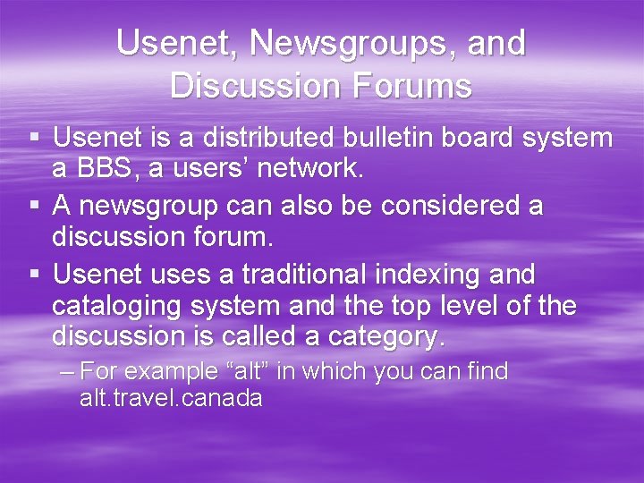 Usenet, Newsgroups, and Discussion Forums § Usenet is a distributed bulletin board system a