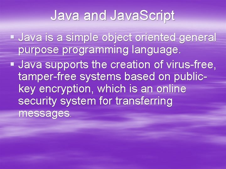 Java and Java. Script § Java is a simple object oriented general purpose programming