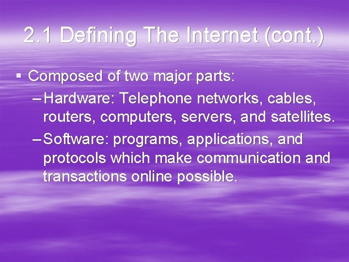 2. 1 Defining The Internet (cont. ) § Composed of two major parts: –