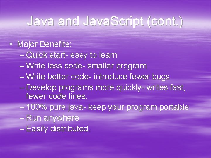 Java and Java. Script (cont. ) § Major Benefits: – Quick start- easy to
