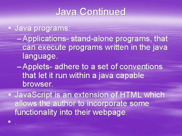 Java Continued § Java programs: – Applications- stand-alone programs, that can execute programs written