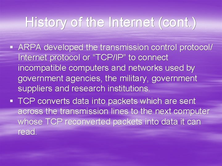History of the Internet (cont. ) § ARPA developed the transmission control protocol/ Internet