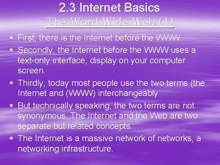 2. 3 Internet Basics The Word Wide Web (1) § First, there is the