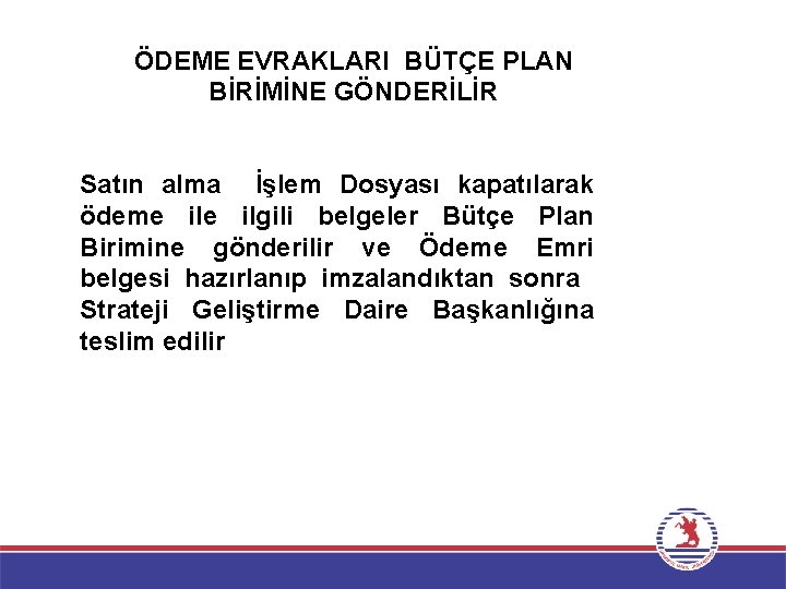 ÖDEME EVRAKLARI BÜTÇE PLAN BİRİMİNE GÖNDERİLİR Satın alma İşlem Dosyası kapatılarak ödeme ilgili belgeler