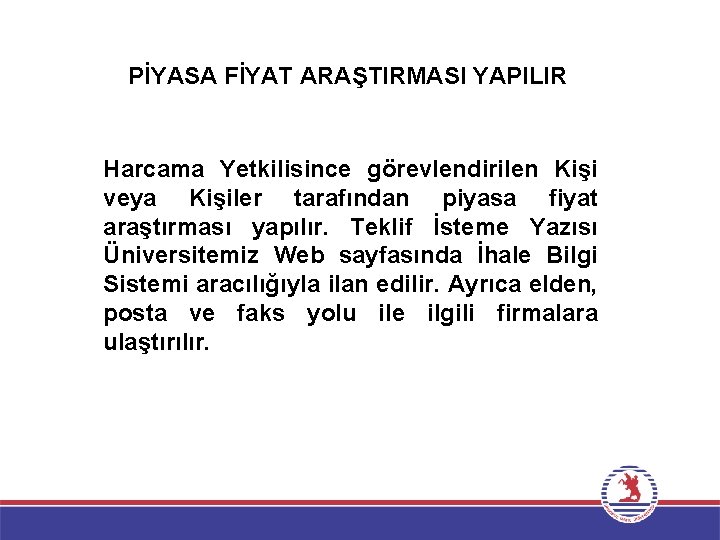 PİYASA FİYAT ARAŞTIRMASI YAPILIR Harcama Yetkilisince görevlendirilen Kişi veya Kişiler tarafından piyasa fiyat araştırması