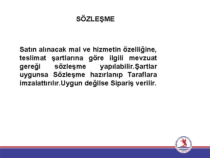 SÖZLEŞME Satın alınacak mal ve hizmetin özelliğine, teslimat şartlarına göre ilgili mevzuat gereği sözleşme