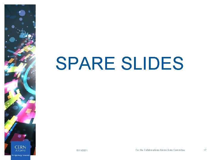 SPARE SLIDES 6/11/2021 For the Collaborations Alumni Data Committee 17 SPARE SLIDES 6/11/2021 For the Collaborations Alumni Data Committee 17