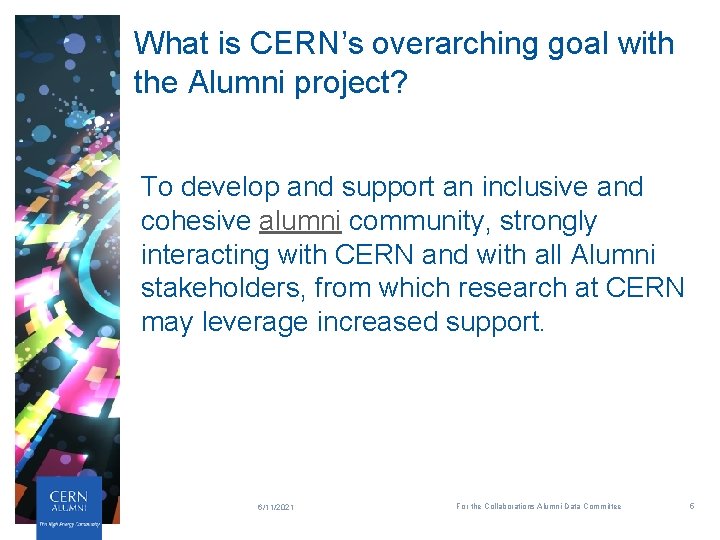 What is CERN’s overarching goal with the Alumni project? To develop and support an