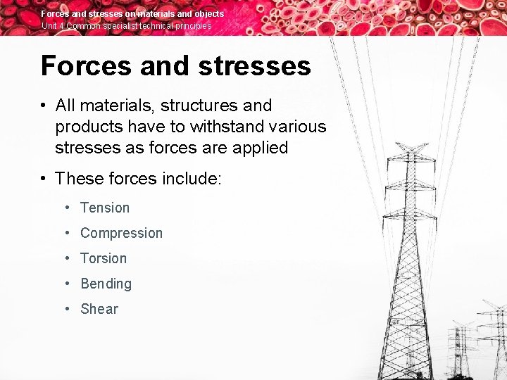 Forces and stresses on materials and objects Unit 4 Common specialist technical principles Forces