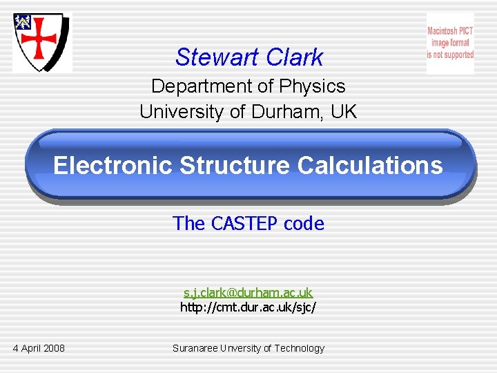 Stewart Clark Department of Physics University of Durham, UK Electronic Structure Calculations The CASTEP