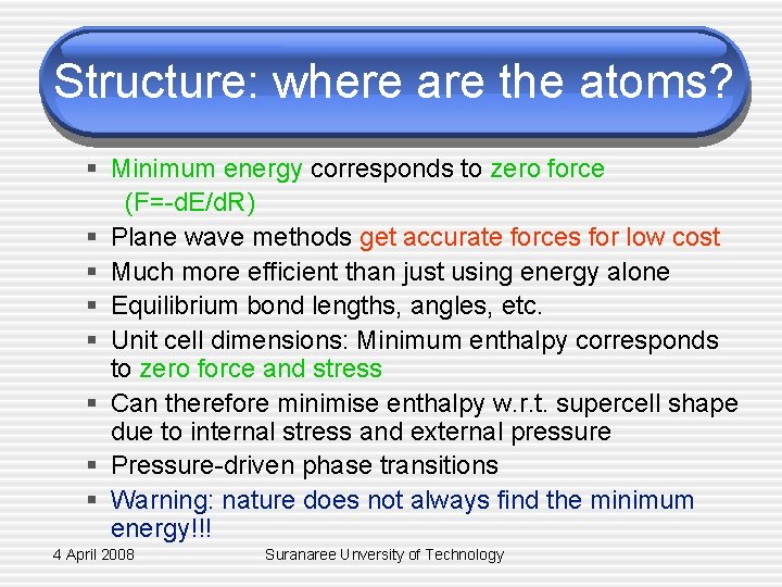 Structure: where are the atoms? § Minimum energy corresponds to zero force (F=-d. E/d.