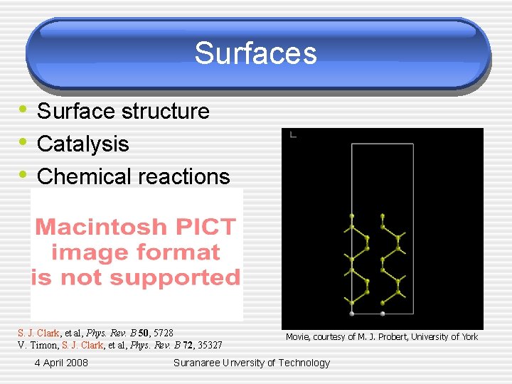 Surfaces • Surface structure • Catalysis • Chemical reactions S. J. Clark, et al,