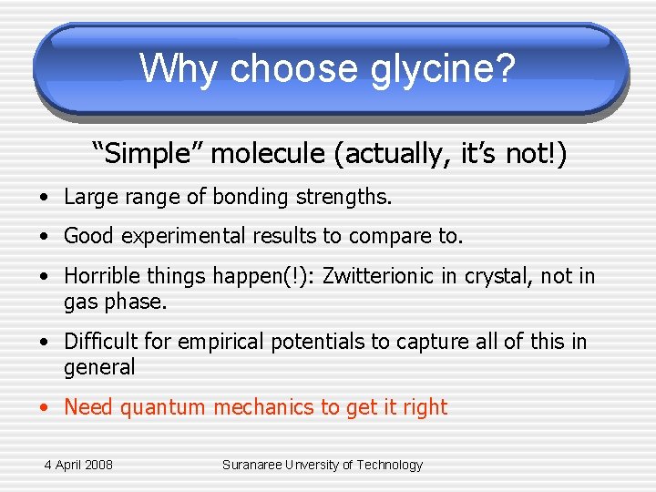 Why choose glycine? “Simple” molecule (actually, it’s not!) • Large range of bonding strengths.