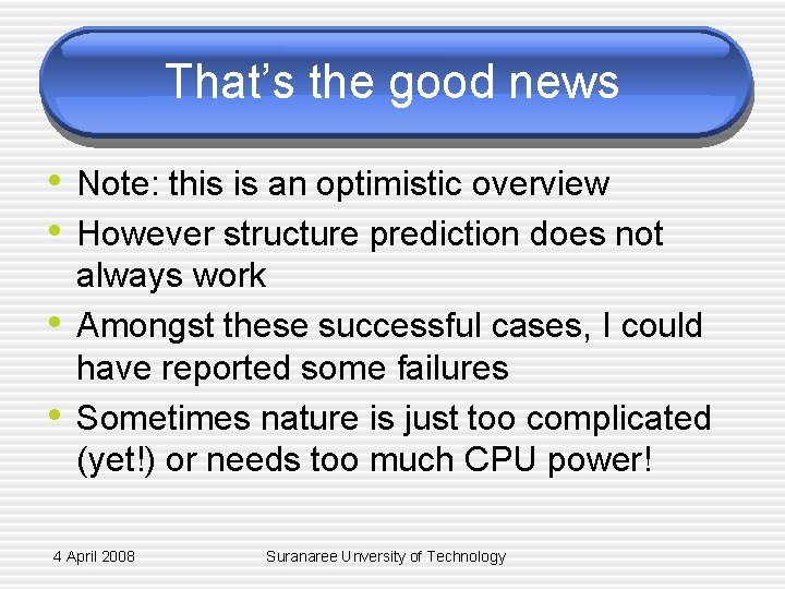 That’s the good news • Note: this is an optimistic overview • However structure