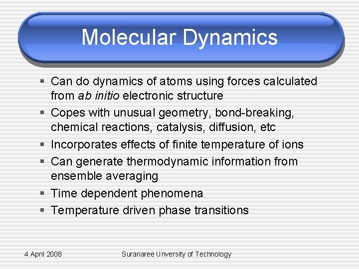 Molecular Dynamics § Can do dynamics of atoms using forces calculated from ab initio