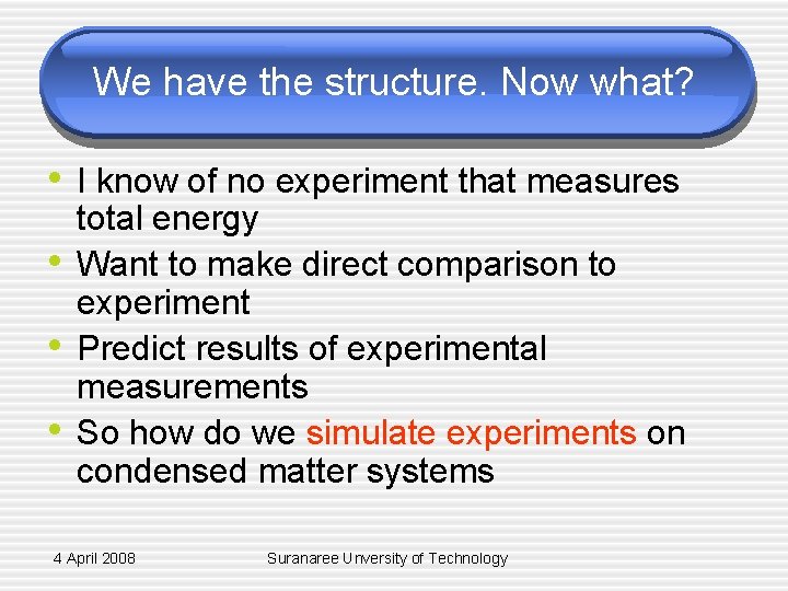 We have the structure. Now what? • I know of no experiment that measures