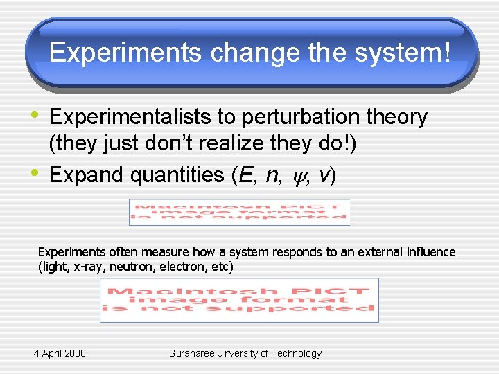 Experiments change the system! • Experimentalists to perturbation theory • (they just don’t realize