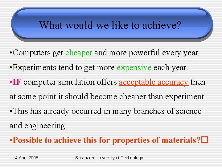 What would we like to achieve? • Computers get cheaper and more powerful every