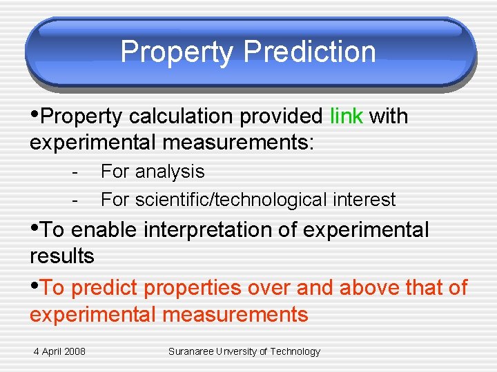 Property Prediction • Property calculation provided link with experimental measurements: - For analysis For