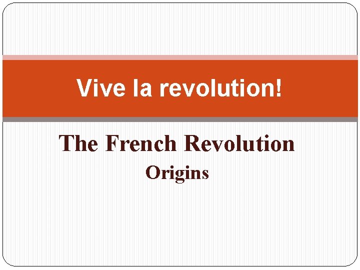 Vive la revolution! The French Revolution Origins 