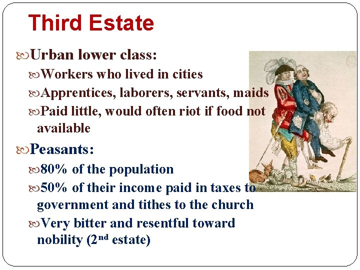 Third Estate Urban lower class: Workers who lived in cities Apprentices, laborers, servants, maids