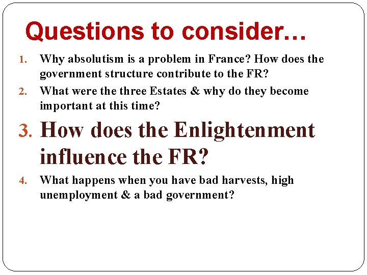 Questions to consider… 1. 2. Why absolutism is a problem in France? How does