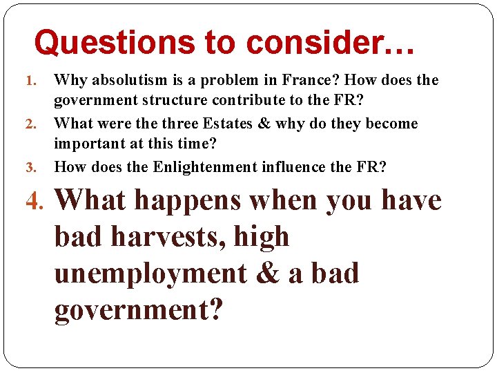 Questions to consider… 1. 2. 3. Why absolutism is a problem in France? How