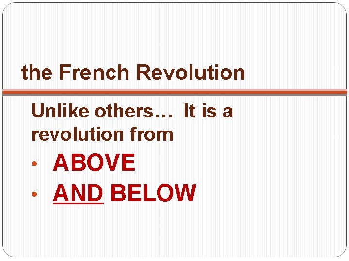 the French Revolution Unlike others… It is a revolution from • ABOVE • AND