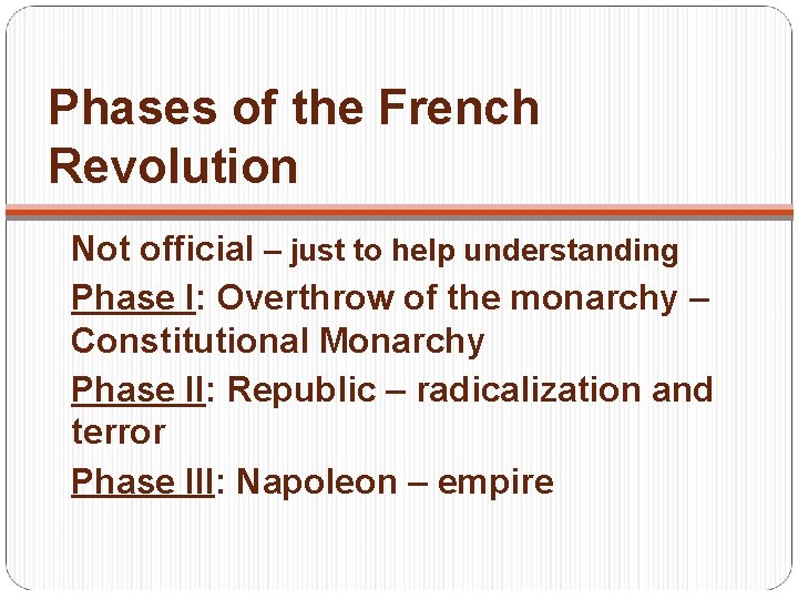 Phases of the French Revolution Not official – just to help understanding Phase I: