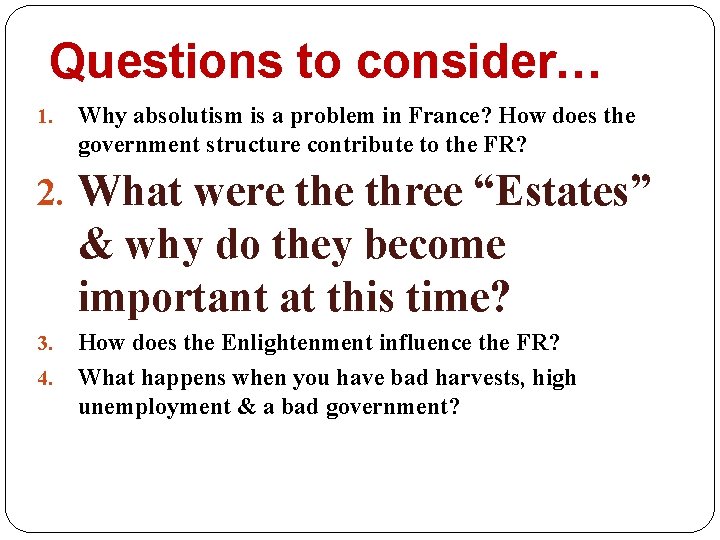 Questions to consider… 1. Why absolutism is a problem in France? How does the