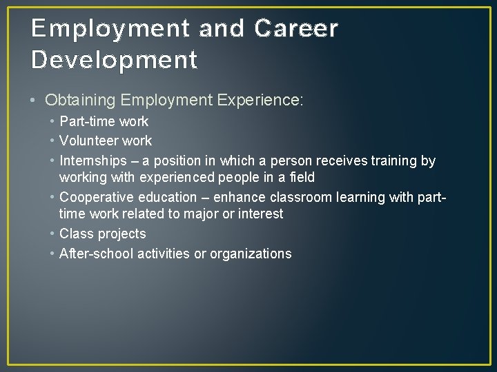 Employment and Career Development • Obtaining Employment Experience: • Part-time work • Volunteer work