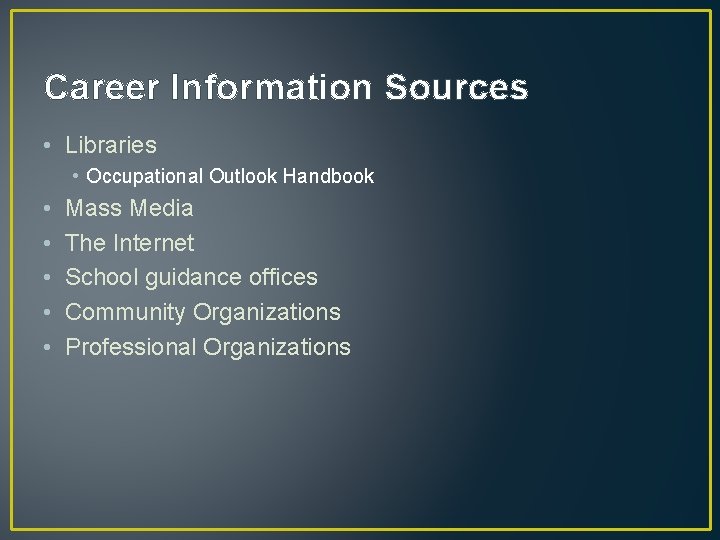 Career Information Sources • Libraries • Occupational Outlook Handbook • • • Mass Media