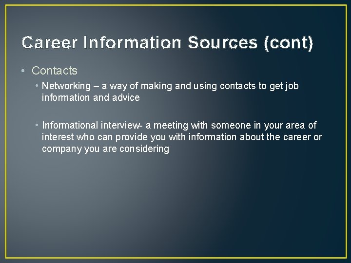 Career Information Sources (cont) • Contacts • Networking – a way of making and