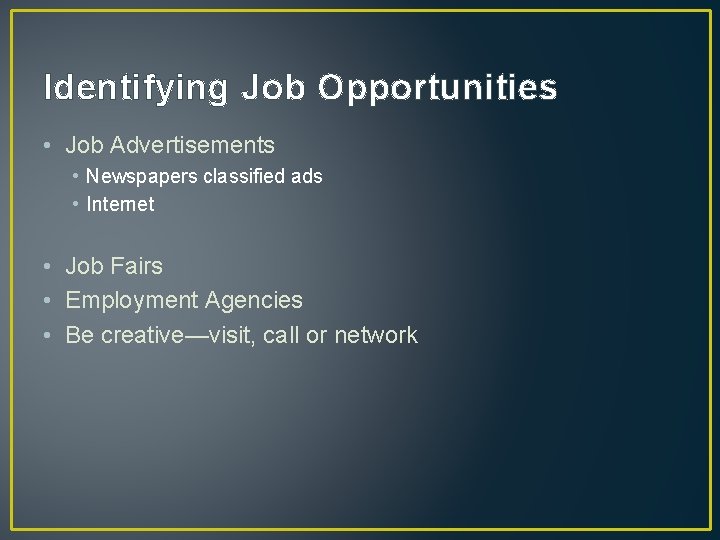 Identifying Job Opportunities • Job Advertisements • Newspapers classified ads • Internet • Job