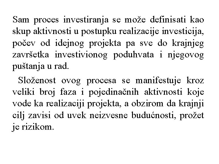 Sam proces investiranja se može definisati kao skup aktivnosti u postupku realizacije investicija, počev