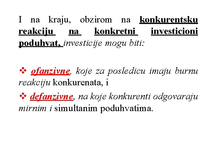 I na kraju, obzirom na konkurentsku reakciju na konkretni investicioni poduhvat, investicije mogu biti: