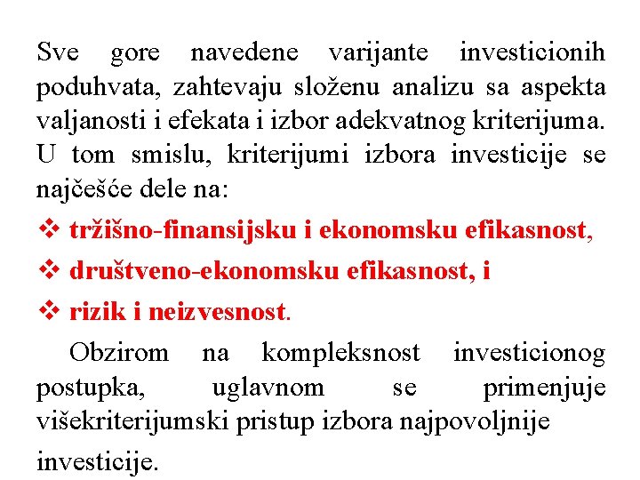 Sve gore navedene varijante investicionih poduhvata, zahtevaju složenu analizu sa aspekta valjanosti i efekata