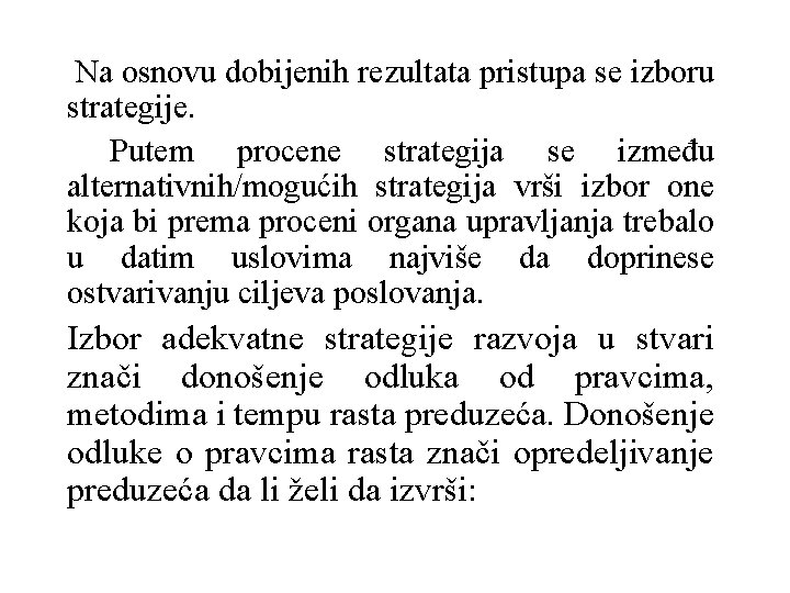 Na osnovu dobijenih rezultata pristupa se izboru strategije. Putem procene strategija se između alternativnih/mogućih