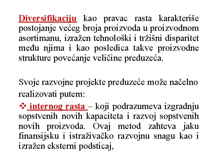 Diversifikaciju kao pravac rasta karakteriše postojanje većeg broja proizvoda u proizvodnom asortimanu, izražen tehnološki