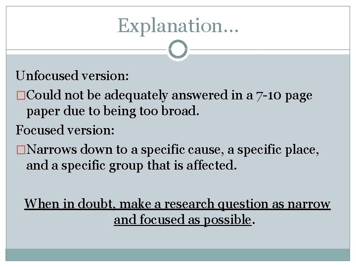 Explanation… Unfocused version: �Could not be adequately answered in a 7 -10 page paper