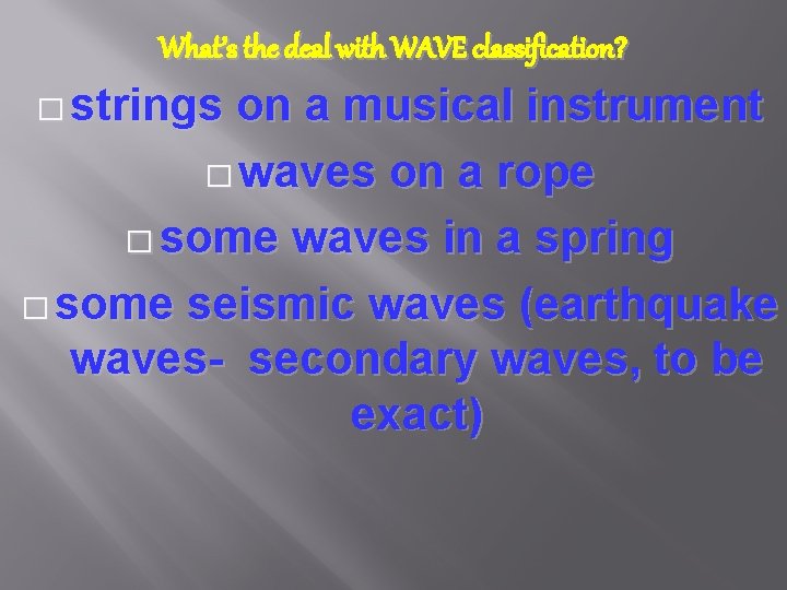 What’s the deal with WAVE classification? � strings on a musical instrument � waves
