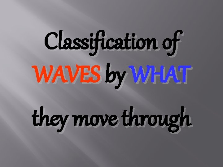 Classification of WAVES by WHAT they move through 