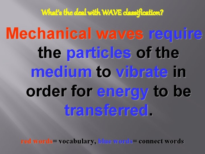 What’s the deal with WAVE classification? Mechanical waves require the particles of the medium