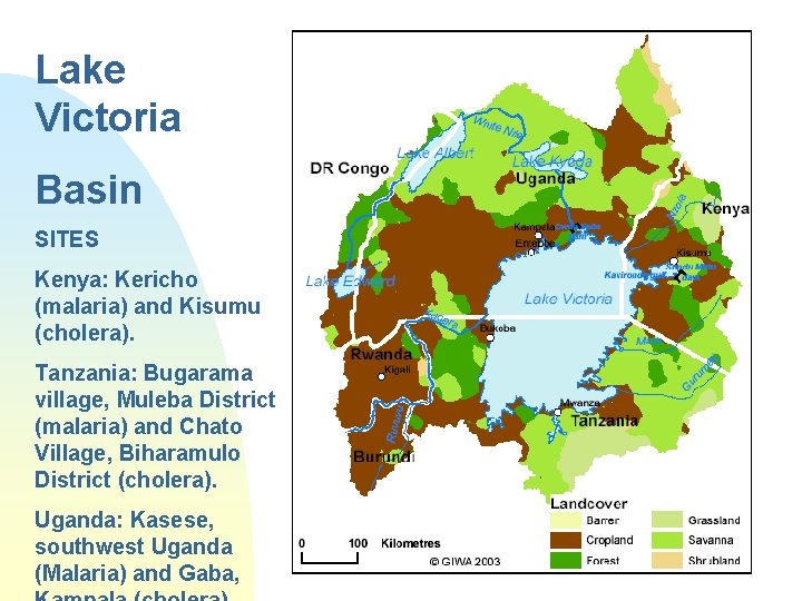 Lake Victoria Basin SITES Kenya: Kericho (malaria) and Kisumu (cholera). Tanzania: Bugarama village, Muleba