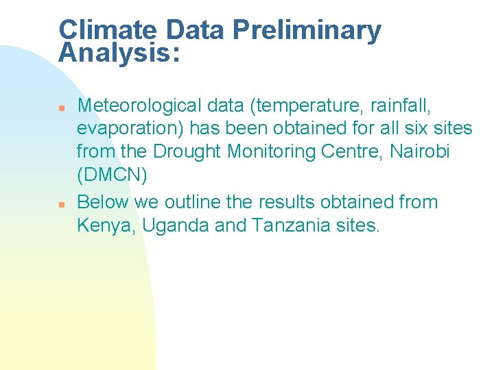 Climate Data Preliminary Analysis: n n Meteorological data (temperature, rainfall, evaporation) has been obtained