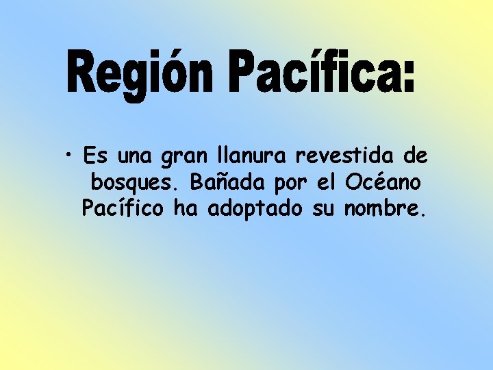  • Es una gran llanura revestida de bosques. Bañada por el Océano Pacífico